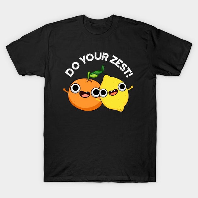 Do Your Zest Funny Citrus Fruit Pun T-Shirt by punnybone